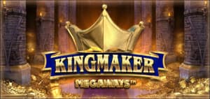 Kingmaker Megaways（キングメーカー・メガウェイズ）